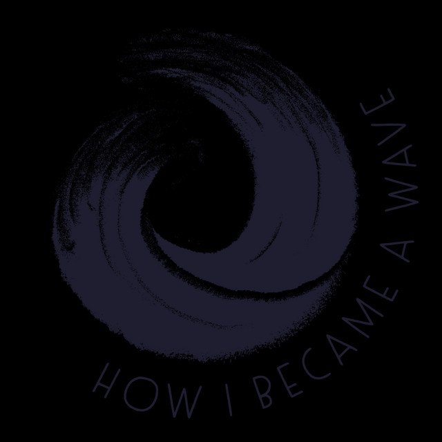 How I Became A Wave